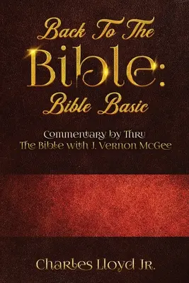 Zpět k Bibli Bible Basic: Komentář Thru The Bible s J. Vernonem McGeem - Back To The Bible Bible Basic: Commentary by Thru The Bible with J. Vernon McGee