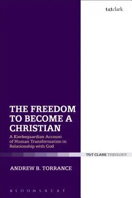 A kereszténnyé válás szabadsága: A kierkegaardiánus beszámoló az ember átalakulásáról az Istennel való kapcsolatában. - The Freedom to Become a Christian: A Kierkegaardian Account of Human Transformation in Relationship with God