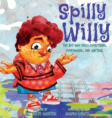 Spilly Willy: A fiú, aki mindent, mindenhol és bármikor kiönti. - Spilly Willy: The boy who spills everything, everywhere, and anytime.