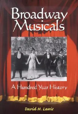 Broadway-musicalek: Broadway: Száz év története - Broadway Musicals: A Hundred Year History