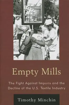 Empty Mills: Az import elleni küzdelem és az amerikai textilipar hanyatlása - Empty Mills: The Fight Against Imports and the Decline of the U.S. Textile Industry