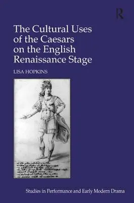 A cézárok kulturális felhasználása az angol reneszánsz színpadon - The Cultural Uses of the Caesars on the English Renaissance Stage