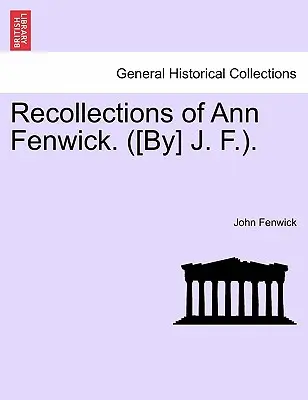 Ann Fenwick visszaemlékezései. ([J. F.] J. F.). - Recollections of Ann Fenwick. ([by] J. F.).