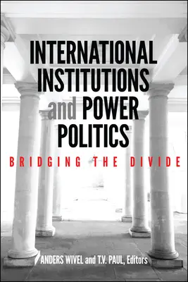 Nemzetközi intézmények és hatalmi politika: A szakadék áthidalása - International Institutions and Power Politics: Bridging the Divide