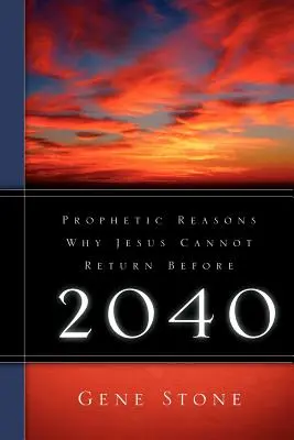 Prófétai okok, hogy miért nem térhet vissza Jézus 2040 előtt. - Prophetic Reasons Why Jesus Cannot Return Before 2040