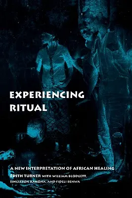 Rituálék megtapasztalása: Az afrikai gyógyítás új értelmezése - Experiencing Ritual: A New Interpretation of African Healing