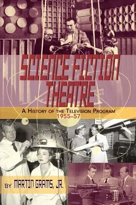 Science Fiction Színház a televíziós program története, 1955-57 - Science Fiction Theatre a History of the Television Program, 1955-57