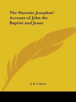 A szláv Josephus beszámolója Keresztelő Jánosról és Jézusról - The Slavonic Josephus' Account of John the Baptist and Jesus