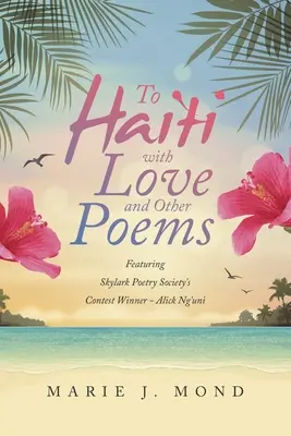 Szeretettel Haitire és más versek: A Skylark Poetry Society verspályázatának győztesével - Alick Ng'uni - To Haiti with Love and Other Poems: Featuring Skylark Poetry Society's Contest Winner - Alick Ng'uni