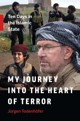 Utazásom a terror szívébe: Tíz nap az Iszlám Államban - My Journey Into the Heart of Terror: Ten Days in the Islamic State