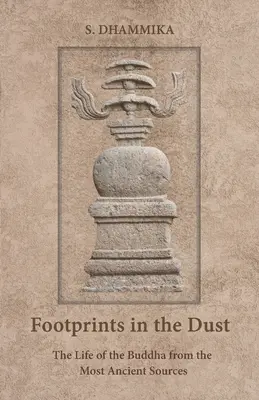 Lábnyomok a porban: Buddha élete a legősibb forrásokból - Footprints in the Dust: The Life of the Buddha from the Most Ancient Sources