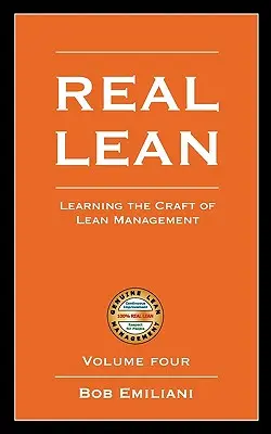 Real Lean: A Lean menedzsment mesterségének elsajátítása (negyedik kötet) - Real Lean: Learning the Craft of Lean Management (Volume Four)