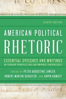 Amerikai politikai retorika: Essential Speeches and Writings on Founding Principles and Contemporary Controversies (Alapvető beszédek és írások az alapító elvekről és kortárs vitákról) - American Political Rhetoric: Essential Speeches and Writings on Founding Principles and Contemporary Controversies