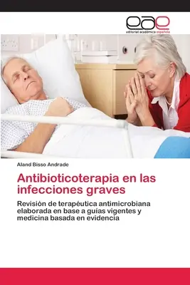 Antibioticoterapia en las infecciones graves (Antibiotikumterápia a súlyos fertőzésekben) - Antibioticoterapia en las infecciones graves