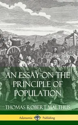 Egy esszé a népesség elvéről (Keménykötés) - An Essay on the Principle of Population (Hardcover)