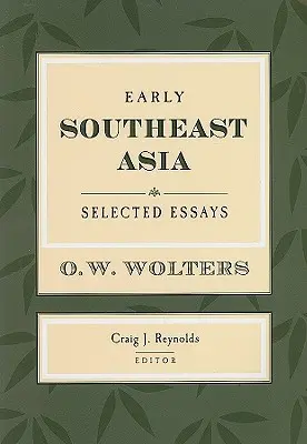 Korai Délkelet-Ázsia: Válogatott esszék - Early Southeast Asia: Selected Essays