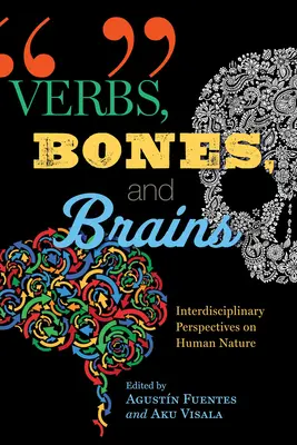 Igék, csontok és agyak: Interdiszciplináris perspektívák az emberi természetről - Verbs, Bones, and Brains: Interdisciplinary Perspectives on Human Nature