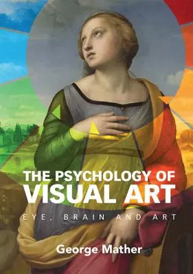 A vizuális művészet pszichológiája: Szem, agy és művészet - The Psychology of Visual Art: Eye, Brain and Art