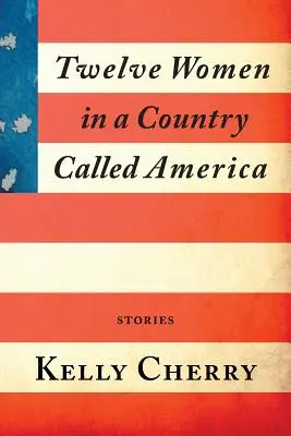 Tizenkét nő egy Amerika nevű országban - Twelve Women in a Country Called America