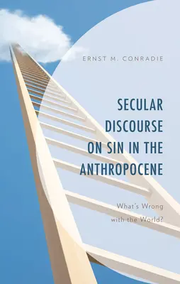 Világi diskurzus a bűnről az antropocénben: Mi a baj a világgal? - Secular Discourse on Sin in the Anthropocene: What's Wrong with the World?