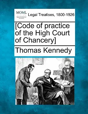 [A Legfelsőbb Kancellária Bíróság eljárási kódexe] - [Code of Practice of the High Court of Chancery]