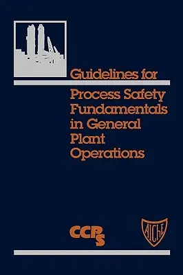 Útmutató a folyamatbiztonság alapelveihez az általános üzemi műveletekben - Guidelines for Process Safety Fundamentals in General Plant Operations