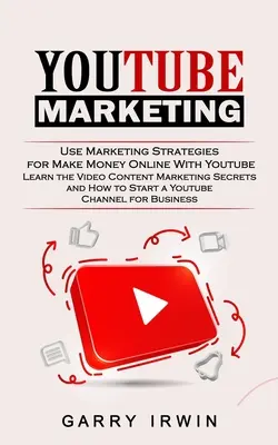 Youtube marketing: Marketingstratégiák használata a pénzkereséshez online a Youtube-on (Ismerje meg a videótartalom marketing titkait és hogyan lehet sztár - Youtube Marketing: Use Marketing Strategies for Make Money Online With Youtube (Learn the Video Content Marketing Secrets and How to Star