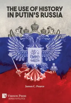 A történelem használata Putyin Oroszországában - The Use of History in Putin's Russia