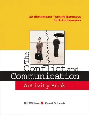 The Conflict and Communication Activity Book: 30 nagy hatású tréninggyakorlat felnőtt tanulók számára - The Conflict and Communication Activity Book: 30 High-Impact Training Exercises for Adult Learners