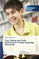 Fordulatvállalás és kódváltás az idegen nyelvű diskurzusban - Turn Taking and Code Switching in Foreign language Discourse