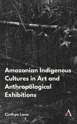 Az amazóniai őslakos kultúrák a művészeti és antropológiai kiállításokon - Amazonian Indigenous Cultures in Art and Anthropological Exhibitions