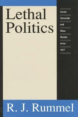 Halálos politika: Szovjet népirtás és tömeggyilkosság 1917 óta - Lethal Politics: Soviet Genocide and Mass Murder Since 1917