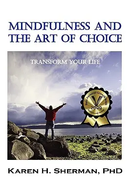 A tudatosság és a választás művészete: alakítsd át az életed! - Mindfulness and the Art of Choice: Transform Your Life