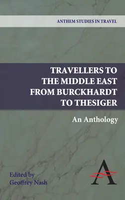 Utazók a Közel-Keleten Burckhardt-tól Thesigerig: Antológia - Travellers to the Middle East from Burckhardt to Thesiger: An Anthology