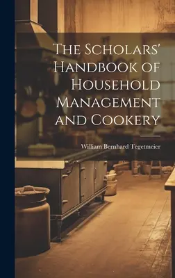 A háztartásvezetés és a főzés tudós kézikönyve - The Scholars' Handbook of Household Management and Cookery