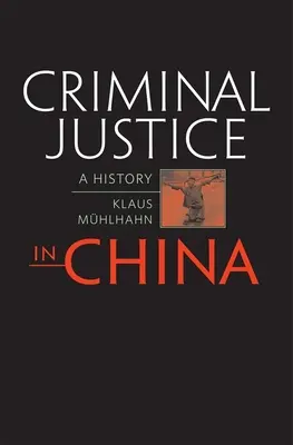 Büntető igazságszolgáltatás Kínában: A History - Criminal Justice in China: A History