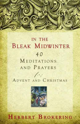 In the Bleak Midwinter: 40 elmélkedés és ima adventre és karácsonyra - In the Bleak Midwinter: 40 Meditations and Prayers for Advent and Christmas