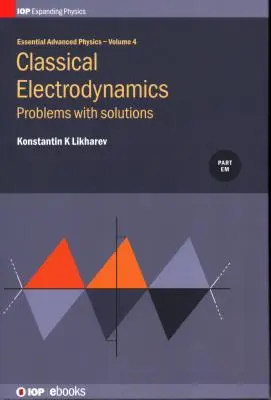 Essential Advanced Physics: Problémák és megoldások a klasszikus elektrodinamikában - Essential Advanced Physics: Problems and Solutions in Classical Electrodynamics