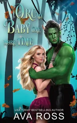 Orc Me Baby One More Time: Egy édes és gőzölgő ork románc - Orc Me Baby One More Time: A sweet & steamy orc romance