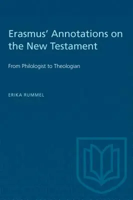 Erasmus megjegyzései az Újszövetséghez: A filológustól a teológusig - Erasmus' Annotations on the New Testament: From Philologist to Theologian