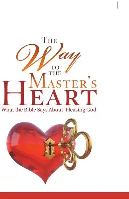 Az út a Mester szívéhez: Mit mond a Biblia arról, hogy tetszeni kell Istennek - The Way to the Master's Heart: What the Bible Says About Pleasing God