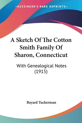 A Cotton Smith család vázlata a Connecticut állambeli Sharonból: Genealógiai jegyzetekkel (1915) - A Sketch Of The Cotton Smith Family Of Sharon, Connecticut: With Genealogical Notes (1915)