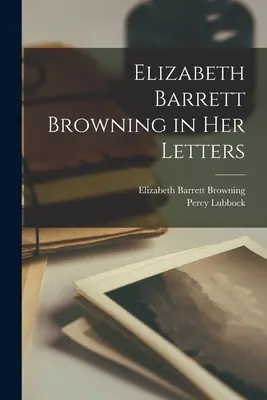 Elizabeth Barrett Browning levelei - Elizabeth Barrett Browning in Her Letters