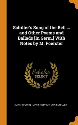 Schiller: A harang éneke ... és más versek és balladák [németül] M. Foerster jegyzeteivel - Schiller's Song of the Bell ... and Other Poems and Ballads [In Germ.] With Notes by M. Foerster