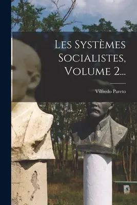 Les Systmes Socialistes, 2. kötet... - Les Systmes Socialistes, Volume 2...