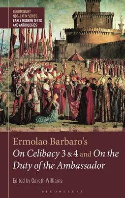 Ermolao Barbaro: A cölibátusról 3. és 4. és A követ kötelességéről - Ermolao Barbaro's On Celibacy 3 and 4 and On the Duty of the Ambassador