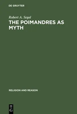 A Poimandrák mint mítosz: Tudományos elmélet és gnosztikus jelentéstartalom - The Poimandres as Myth: Scholarly Theory and Gnostic Meaning