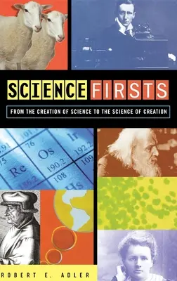 Tudományos elsőségek: A tudomány megteremtésétől a teremtés tudományáig - Science Firsts: From the Creation of Science to the Science of Creation