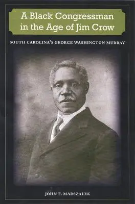 Egy fekete képviselő a Jim Crow korában: George Washington Murray Dél-Karolinából - A Black Congressman in the Age of Jim Crow: South Carolina's George Washington Murray