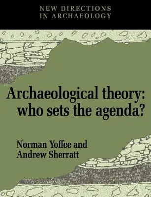 Régészeti elmélet: Ki határozza meg a napirendet? - Archaeological Theory: Who Sets the Agenda?